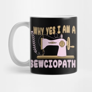 Why Yes I Am A Sewciopath Mug